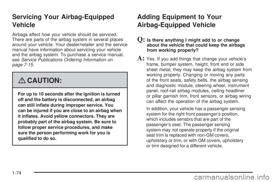 GMC CANYON 2008 Manual PDF Servicing Your Airbag-Equipped
Vehicle
Airbags affect how your vehicle should be serviced.
There are parts of the airbag system in several places
around your vehicle. Your dealer/retailer and the serv
