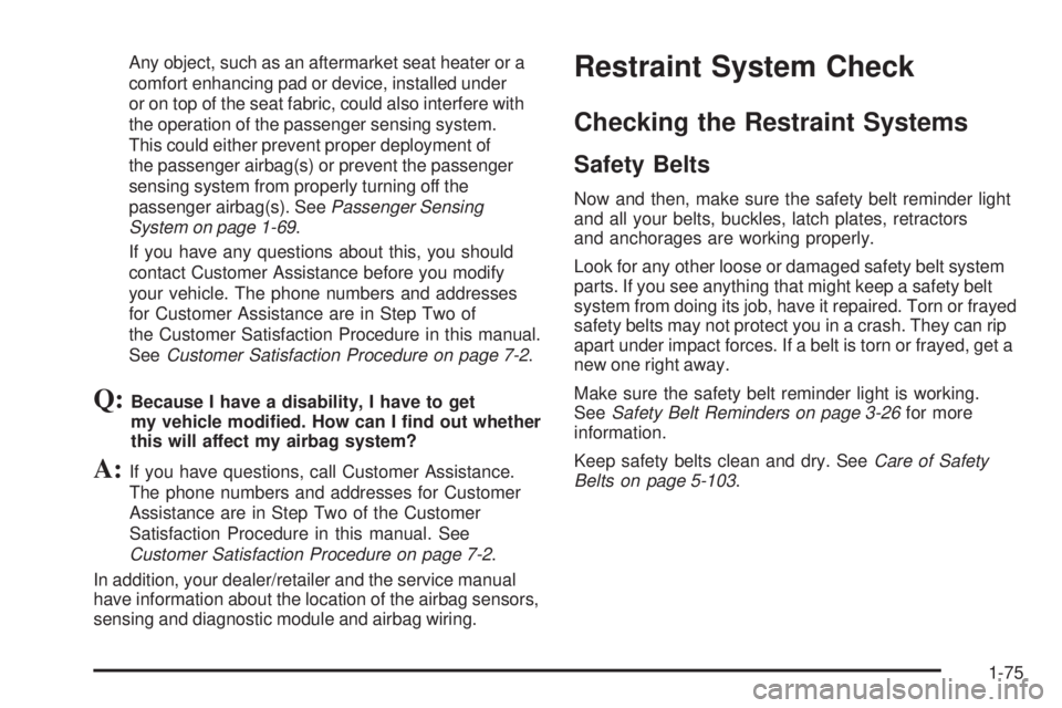GMC CANYON 2008 Manual PDF Any object, such as an aftermarket seat heater or a
comfort enhancing pad or device, installed under
or on top of the seat fabric, could also interfere with
the operation of the passenger sensing syst