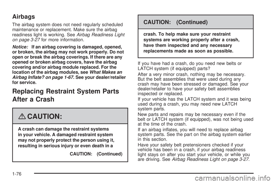 GMC CANYON 2008 Manual PDF Airbags
The airbag system does not need regularly scheduled
maintenance or replacement. Make sure the airbag
readiness light is working. SeeAirbag Readiness Light
on page 3-27for more information.
Not