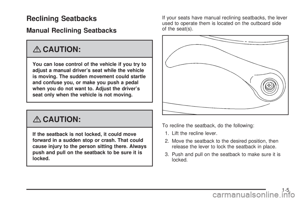 GMC CANYON 2008  Owners Manual Reclining Seatbacks
Manual Reclining Seatbacks
{CAUTION:
You can lose control of the vehicle if you try to
adjust a manual driver’s seat while the vehicle
is moving. The sudden movement could startl