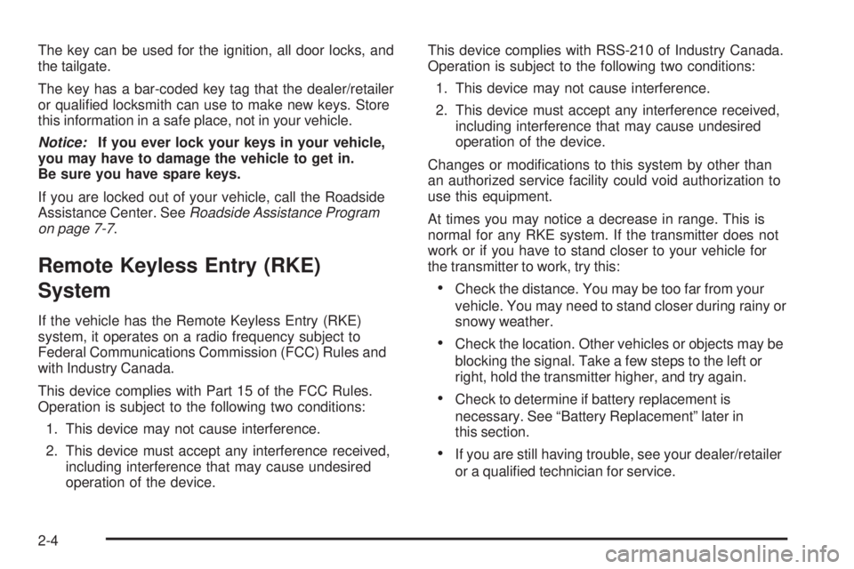 GMC CANYON 2008 Manual Online The key can be used for the ignition, all door locks, and
the tailgate.
The key has a bar-coded key tag that the dealer/retailer
or quali�ed locksmith can use to make new keys. Store
this information 