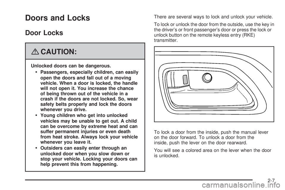 GMC CANYON 2008 Manual Online Doors and Locks
Door Locks
{CAUTION:
Unlocked doors can be dangerous.
Passengers, especially children, can easily
open the doors and fall out of a moving
vehicle. When a door is locked, the handle
wil