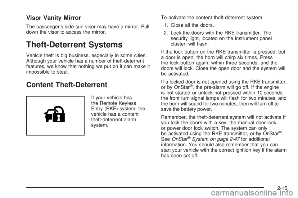 GMC CANYON 2008 Owners Manual Visor Vanity Mirror
The passenger’s side sun visor may have a mirror. Pull
down the visor to access the mirror.
Theft-Deterrent Systems
Vehicle theft is big business, especially in some cities.
Alth