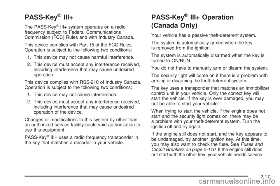 GMC CANYON 2008 Owners Manual PASS-Key®III+
The PASS-Key®III+ system operates on a radio
frequency subject to Federal Communications
Commission (FCC) Rules and with Industry Canada.
This device complies with Part 15 of the FCC R