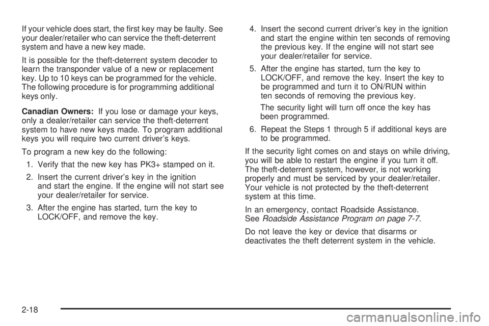 GMC CANYON 2008 Owners Manual If your vehicle does start, the �rst key may be faulty. See
your dealer/retailer who can service the theft-deterrent
system and have a new key made.
It is possible for the theft-deterrent system decod