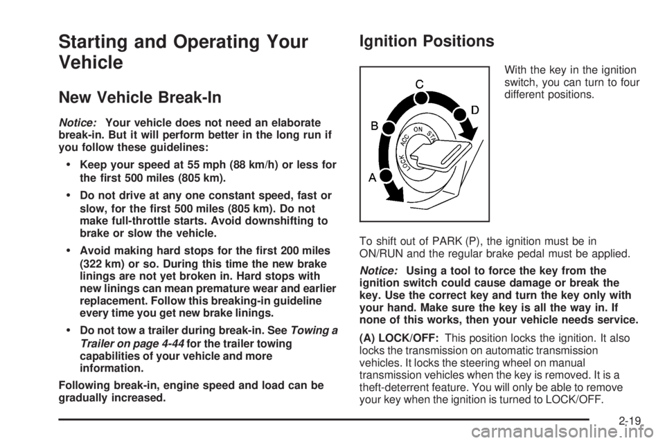GMC CANYON 2008 Owners Manual Starting and Operating Your
Vehicle
New Vehicle Break-In
Notice:Your vehicle does not need an elaborate
break-in. But it will perform better in the long run if
you follow these guidelines:
Keep your s