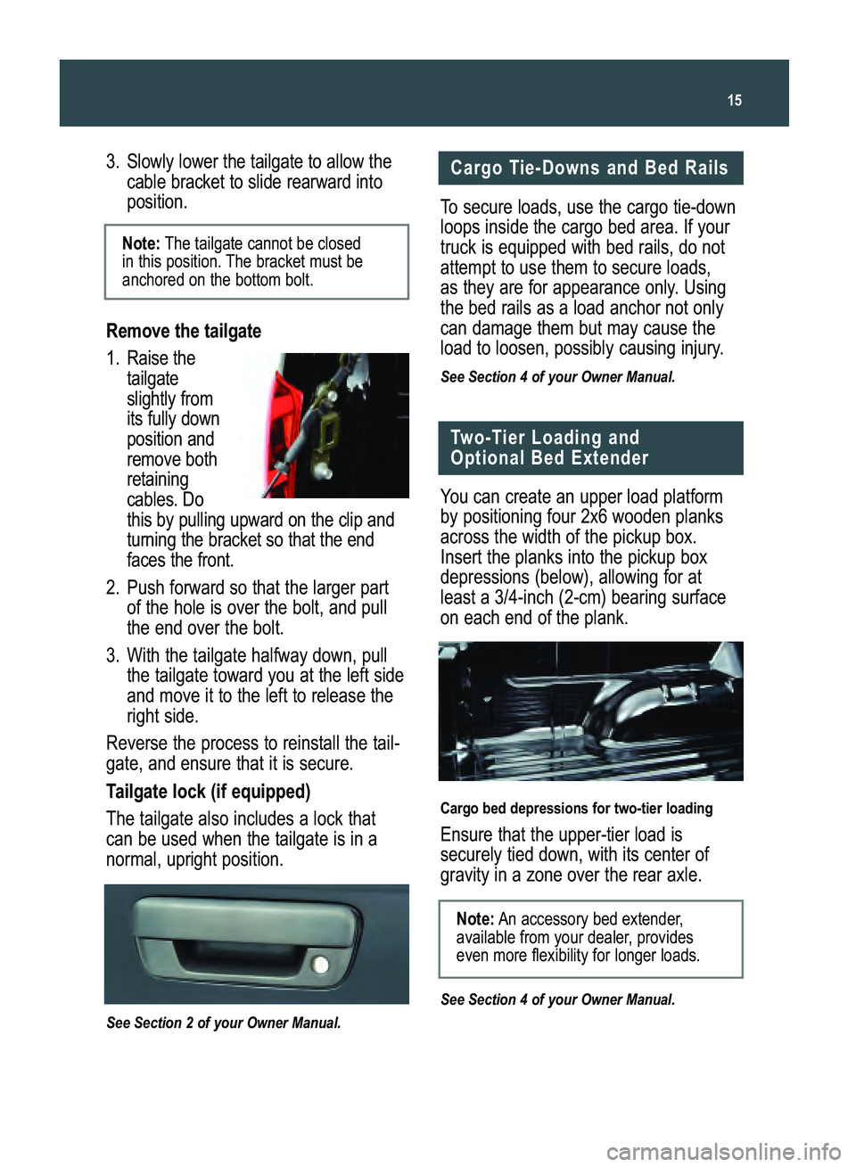 GMC CANYON 2008  Get To Know Guide 3. Slowly lower the tailgate to allow the
cable bracket to slide rearward intoposition.
Remove the tailgate
1. Raise the
tailgateslightly fromits fully downposition andremove bothretainingcables. Doth