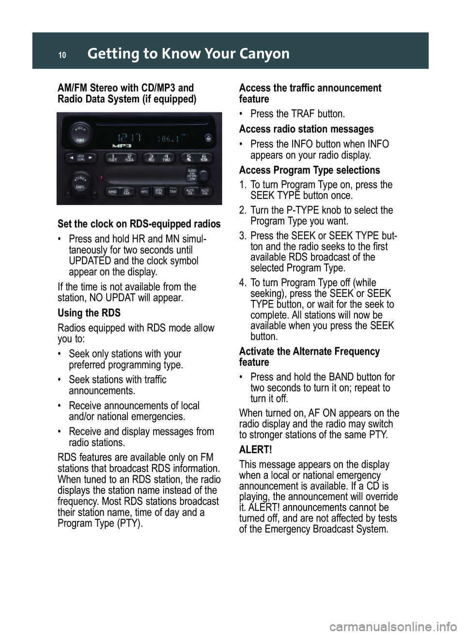 GMC CANYON 2008  Get To Know Guide Getting to Know Your Canyon10
AM/FM Stereo with CD/MP3 and
Radio Data System (if equipped)
Set the clock on RDS�equipped radios
• Press and hold HR and MN simul�
taneously for two seconds until
UPDA