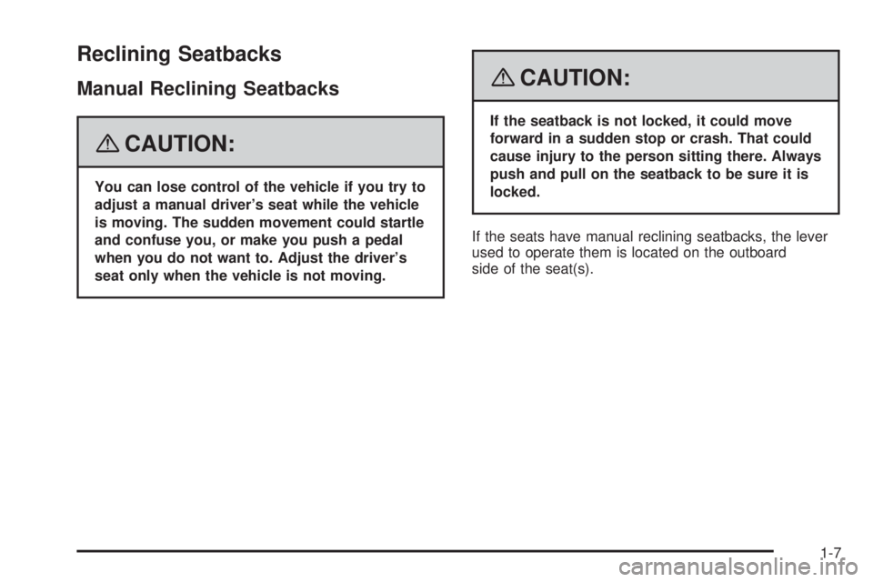 GMC ENVOY 2008 Owners Manual Reclining Seatbacks
Manual Reclining Seatbacks
{CAUTION:
You can lose control of the vehicle if you try to
adjust a manual driver’s seat while the vehicle
is moving. The sudden movement could startl GMC ENVOY 2008 Owners Manual Reclining Seatbacks
Manual Reclining Seatbacks
{CAUTION:
You can lose control of the vehicle if you try to
adjust a manual driver’s seat while the vehicle
is moving. The sudden movement could startl