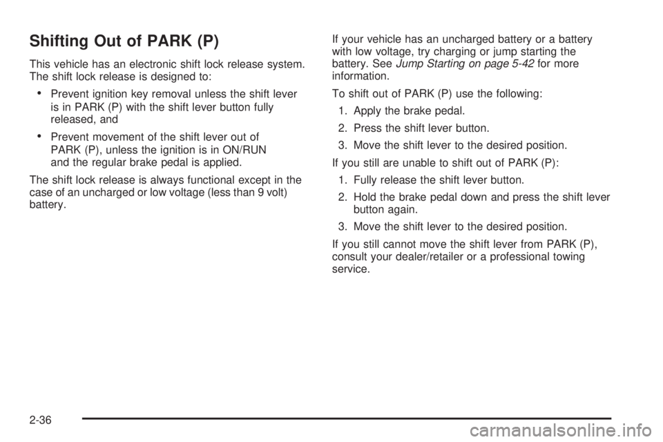 GMC ENVOY 2008  Owners Manual Shifting Out of PARK (P)
This vehicle has an electronic shift lock release system.
The shift lock release is designed to:
Prevent ignition key removal unless the shift lever
is in PARK (P) with the s