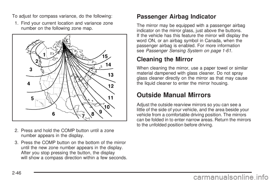 GMC ENVOY 2008  Owners Manual To adjust for compass variance, do the following:
1. Find your current location and variance zone
number on the following zone map.
2. Press and hold the COMP button until a zone
number appears in the