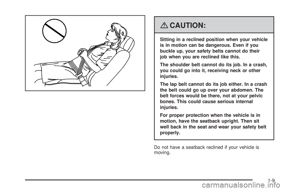 GMC ENVOY 2008  Owners Manual {CAUTION:
Sitting in a reclined position when your vehicle
is in motion can be dangerous. Even if you
buckle up, your safety belts cannot do their
job when you are reclined like this.
The shoulder bel