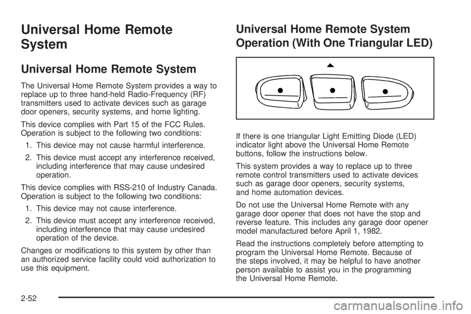 GMC ENVOY 2008  Owners Manual Universal Home Remote
System
Universal Home Remote System
The Universal Home Remote System provides a way to
replace up to three hand-held Radio-Frequency (RF)
transmitters used to activate devices su