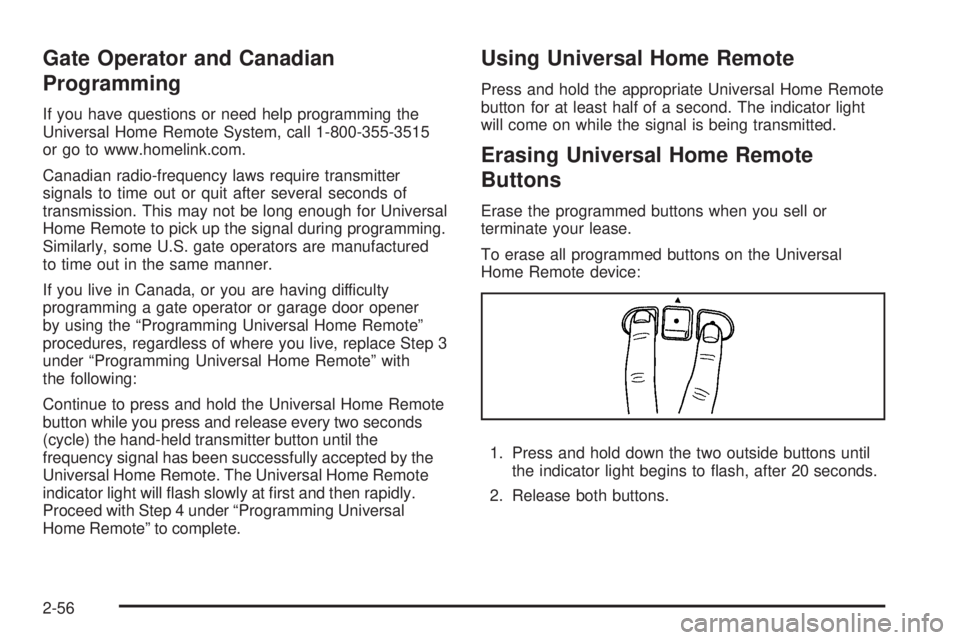 GMC ENVOY 2008 Owners Manual Gate Operator and Canadian
Programming
If you have questions or need help programming the
Universal Home Remote System, call 1-800-355-3515
or go to www.homelink.com.
Canadian radio-frequency laws req GMC ENVOY 2008 Owners Manual Gate Operator and Canadian
Programming
If you have questions or need help programming the
Universal Home Remote System, call 1-800-355-3515
or go to www.homelink.com.
Canadian radio-frequency laws req