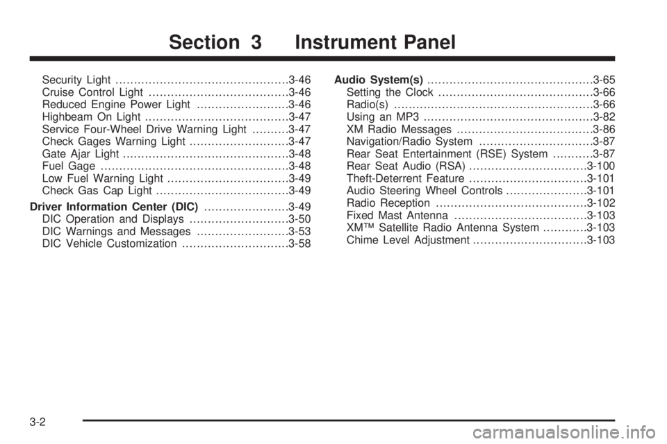 GMC ENVOY 2008  Owners Manual Security Light...............................................3-46
Cruise Control Light......................................3-46
Reduced Engine Power Light.........................3-46
Highbeam On Lig