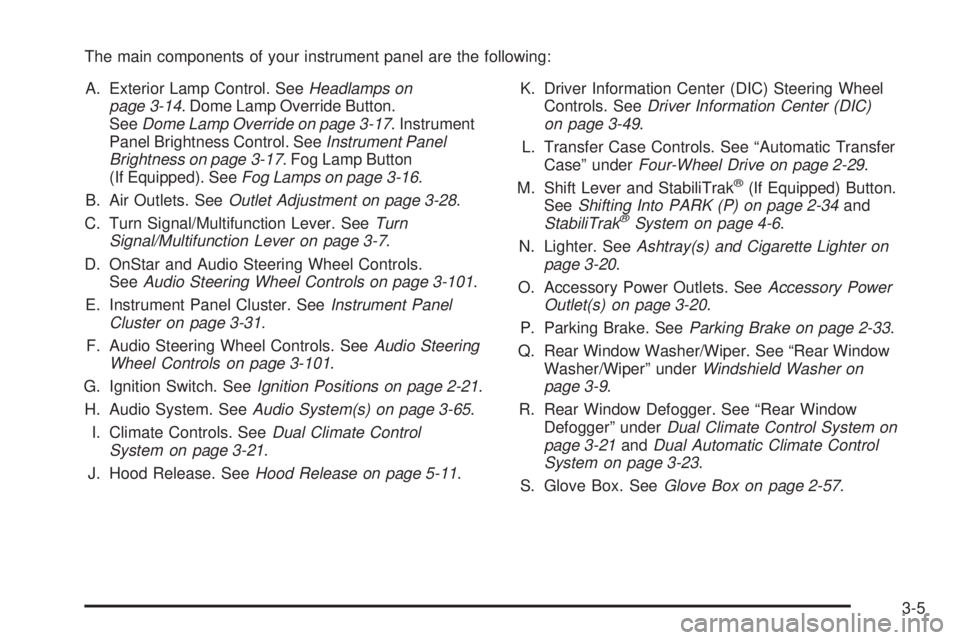GMC ENVOY 2008 Owners Manual The main components of your instrument panel are the following:
A. Exterior Lamp Control. SeeHeadlamps on
page 3-14. Dome Lamp Override Button.
SeeDome Lamp Override on page 3-17. Instrument
Panel Bri GMC ENVOY 2008 Owners Manual The main components of your instrument panel are the following:
A. Exterior Lamp Control. SeeHeadlamps on
page 3-14. Dome Lamp Override Button.
SeeDome Lamp Override on page 3-17. Instrument
Panel Bri