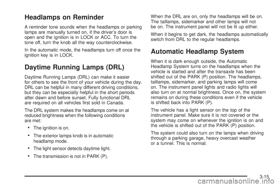 GMC ENVOY 2008 Owners Manual Headlamps on Reminder
A reminder tone sounds when the headlamps or parking
lamps are manually turned on, if the driver’s door is
open and the ignition is in LOCK or ACC. To turn the
tone off, turn t GMC ENVOY 2008 Owners Manual Headlamps on Reminder
A reminder tone sounds when the headlamps or parking
lamps are manually turned on, if the driver’s door is
open and the ignition is in LOCK or ACC. To turn the
tone off, turn t