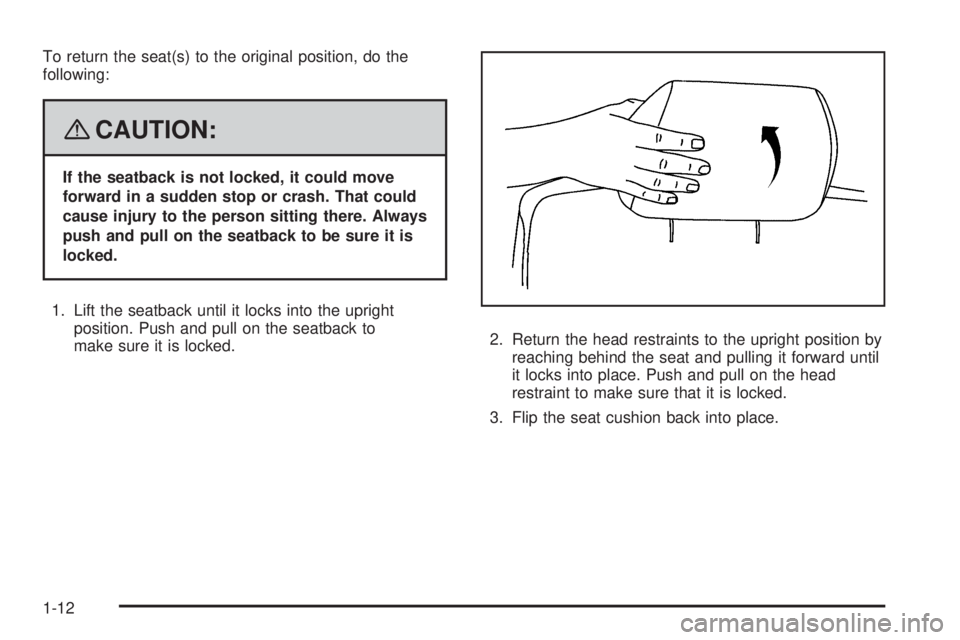 GMC ENVOY 2008 User Guide To return the seat(s) to the original position, do the
following:
{CAUTION:
If the seatback is not locked, it could move
forward in a sudden stop or crash. That could
cause injury to the person sittin