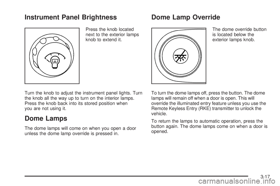 GMC ENVOY 2008  Owners Manual Instrument Panel Brightness
Press the knob located
next to the exterior lamps
knob to extend it.
Turn the knob to adjust the instrument panel lights. Turn
the knob all the way up to turn on the interi