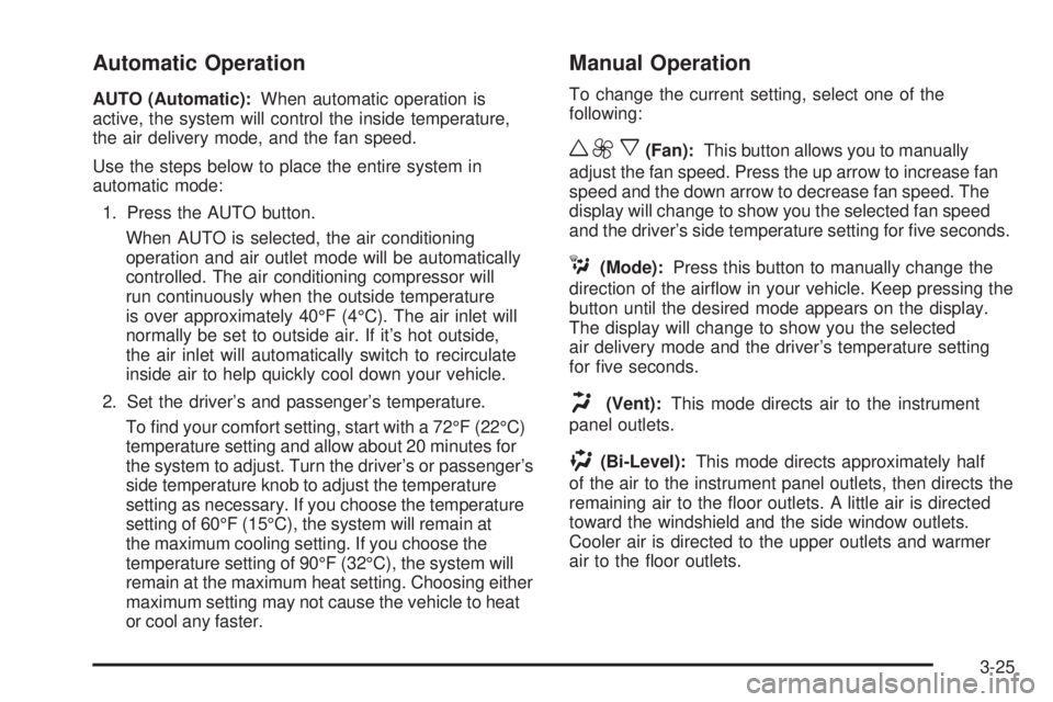 GMC ENVOY 2008  Owners Manual Automatic Operation
AUTO (Automatic):When automatic operation is
active, the system will control the inside temperature,
the air delivery mode, and the fan speed.
Use the steps below to place the enti