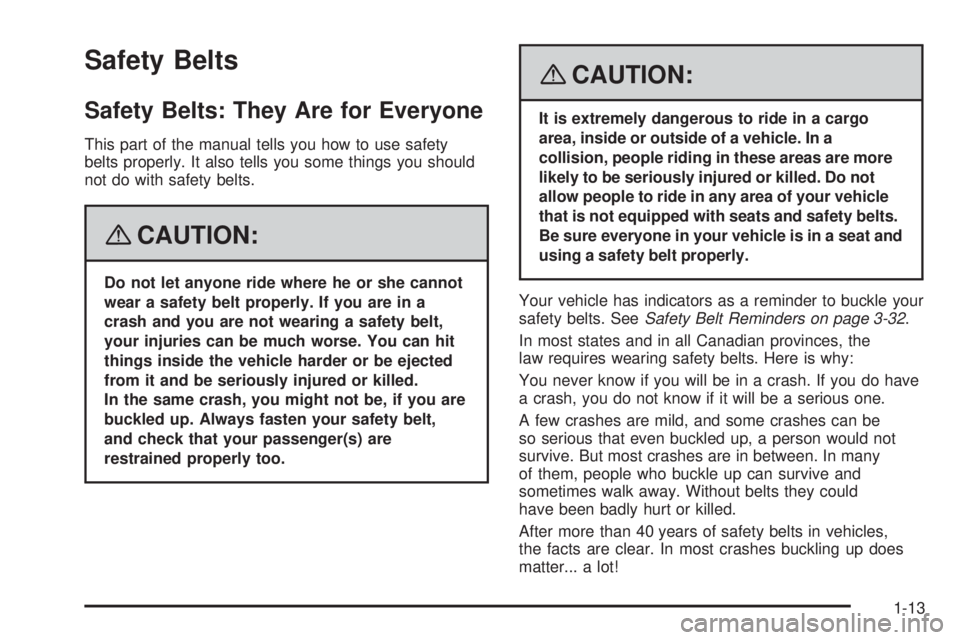 GMC ENVOY 2008 User Guide Safety Belts
Safety Belts: They Are for Everyone
This part of the manual tells you how to use safety
belts properly. It also tells you some things you should
not do with safety belts.
{CAUTION:
Do not