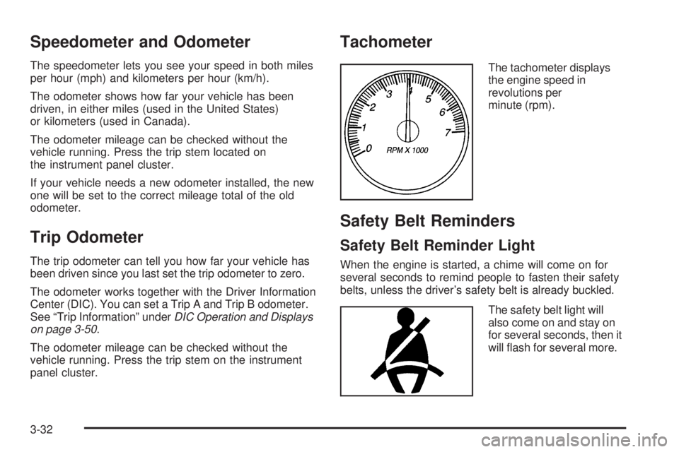 GMC ENVOY 2008  Owners Manual Speedometer and Odometer
The speedometer lets you see your speed in both miles
per hour (mph) and kilometers per hour (km/h).
The odometer shows how far your vehicle has been
driven, in either miles (