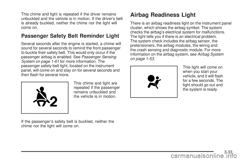 GMC ENVOY 2008  Owners Manual This chime and light is repeated if the driver remains
unbuckled and the vehicle is in motion. If the driver’s belt
is already buckled, neither the chime nor the light will
come on.
Passenger Safety