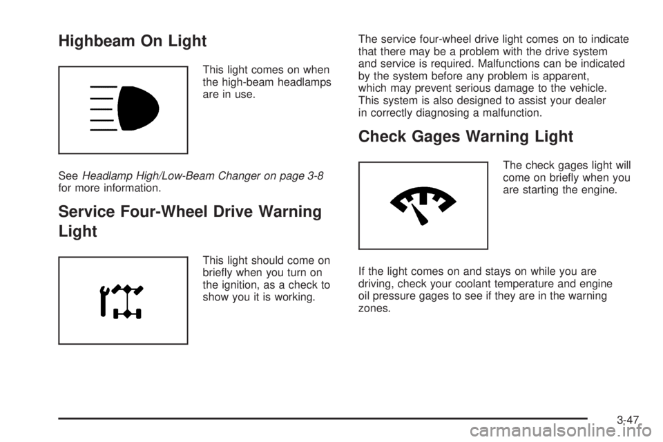 GMC ENVOY 2008  Owners Manual Highbeam On Light
This light comes on when
the high-beam headlamps
are in use.
SeeHeadlamp High/Low-Beam Changer on page 3-8
for more information.
Service Four-Wheel Drive Warning
Light
This light sho