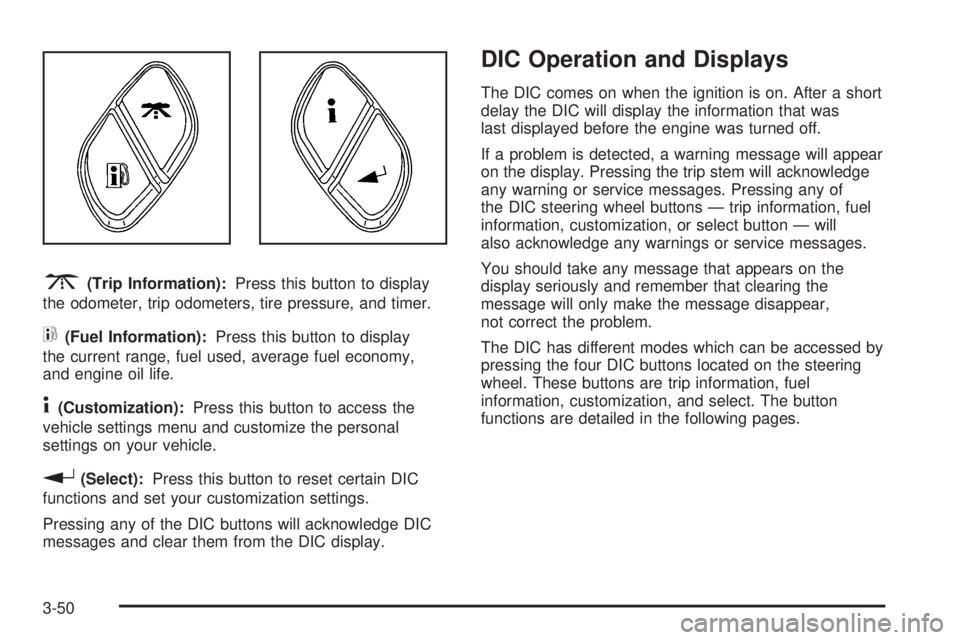 GMC ENVOY 2008  Owners Manual 3(Trip Information):Press this button to display
the odometer, trip odometers, tire pressure, and timer.
t(Fuel Information):Press this button to display
the current range, fuel used, average fuel eco