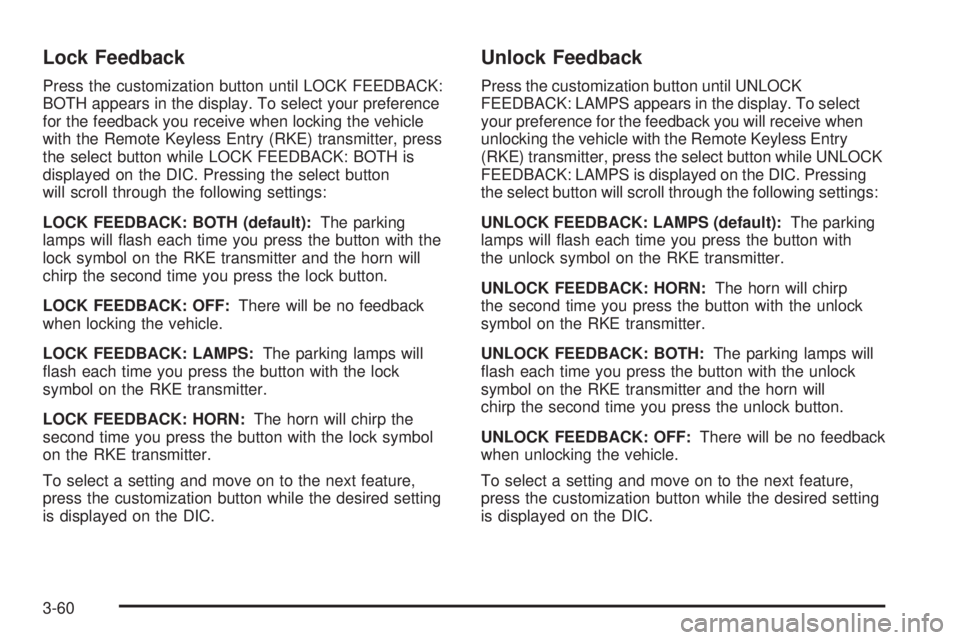 GMC ENVOY 2008  Owners Manual Lock Feedback
Press the customization button until LOCK FEEDBACK:
BOTH appears in the display. To select your preference
for the feedback you receive when locking the vehicle
with the Remote Keyless E