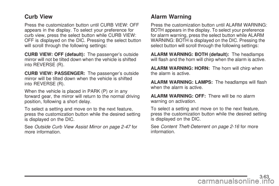 GMC ENVOY 2008  Owners Manual Curb View
Press the customization button until CURB VIEW: OFF
appears in the display. To select your preference for
curb view, press the select button while CURB VIEW:
OFF is displayed on the DIC. Pre