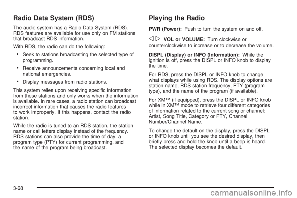 GMC ENVOY 2008  Owners Manual Radio Data System (RDS)
The audio system has a Radio Data System (RDS).
RDS features are available for use only on FM stations
that broadcast RDS information.
With RDS, the radio can do the following: