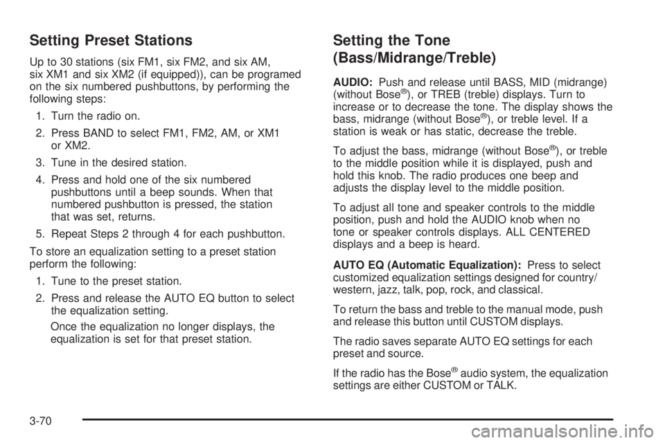 GMC ENVOY 2008  Owners Manual Setting Preset Stations
Up to 30 stations (six FM1, six FM2, and six AM,
six XM1 and six XM2 (if equipped)), can be programed
on the six numbered pushbuttons, by performing the
following steps:
1. Tur