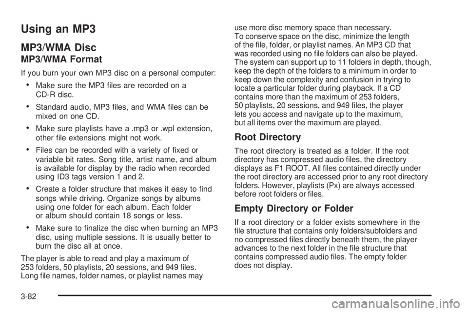 GMC ENVOY 2008  Owners Manual Using an MP3
MP3/WMA Disc
MP3/WMA Format
If you burn your own MP3 disc on a personal computer:
Make sure the MP3 �les are recorded on a
CD-R disc.
Standard audio, MP3 �les, and WMA �les can be
mixed