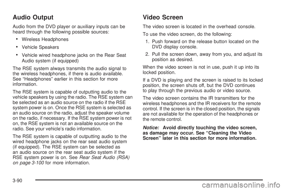 GMC ENVOY 2008 User Guide Audio Output
Audio from the DVD player or auxiliary inputs can be
heard through the following possible sources:
Wireless Headphones
Vehicle Speakers
Vehicle wired headphone jacks on the Rear Seat
A