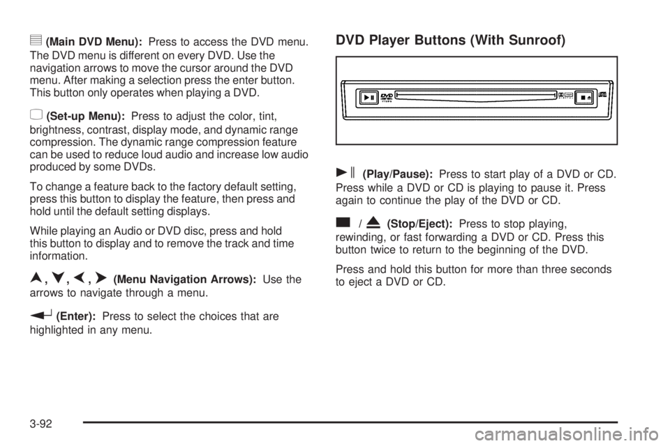 GMC ENVOY 2008  Owners Manual y(Main DVD Menu):Press to access the DVD menu.
The DVD menu is different on every DVD. Use the
navigation arrows to move the cursor around the DVD
menu. After making a selection press the enter button