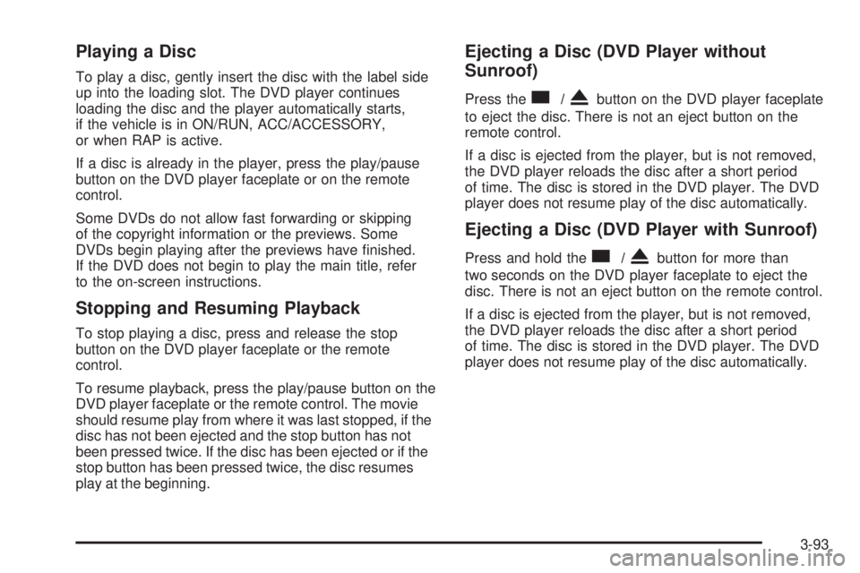 GMC ENVOY 2008  Owners Manual Playing a Disc
To play a disc, gently insert the disc with the label side
up into the loading slot. The DVD player continues
loading the disc and the player automatically starts,
if the vehicle is in 