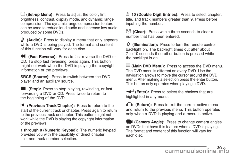 GMC ENVOY 2008  Owners Manual z(Set-up Menu):Press to adjust the color, tint,
brightness, contrast, display mode, and dynamic range
compression. The dynamic range compression feature
can be used to reduce loud audio and increase l