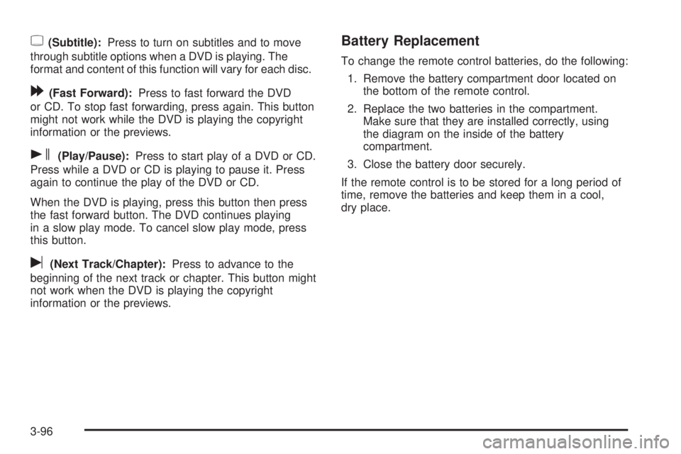 GMC ENVOY 2008  Owners Manual {(Subtitle):Press to turn on subtitles and to move
through subtitle options when a DVD is playing. The
format and content of this function will vary for each disc.
[(Fast Forward):Press to fast forwar