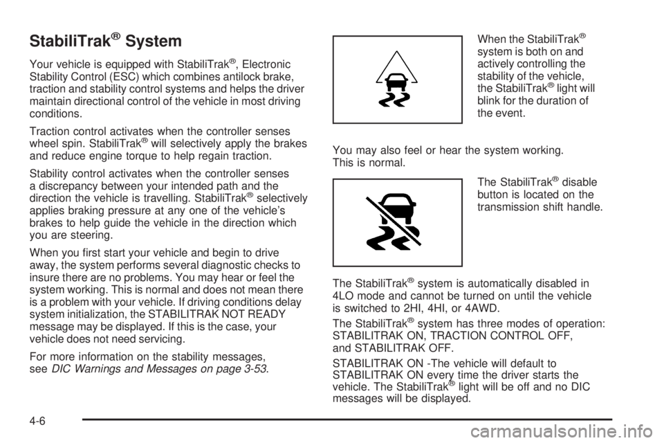 GMC ENVOY 2008  Owners Manual StabiliTrak®System
Your vehicle is equipped with StabiliTrak®, Electronic
Stability Control (ESC) which combines antilock brake,
traction and stability control systems and helps the driver
maintain 
