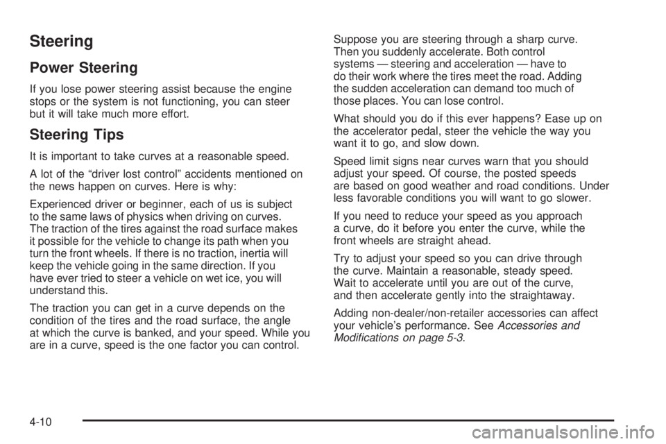 GMC ENVOY 2008 Workshop Manual Steering
Power Steering
If you lose power steering assist because the engine
stops or the system is not functioning, you can steer
but it will take much more effort.
Steering Tips
It is important to t GMC ENVOY 2008 Workshop Manual Steering
Power Steering
If you lose power steering assist because the engine
stops or the system is not functioning, you can steer
but it will take much more effort.
Steering Tips
It is important to t