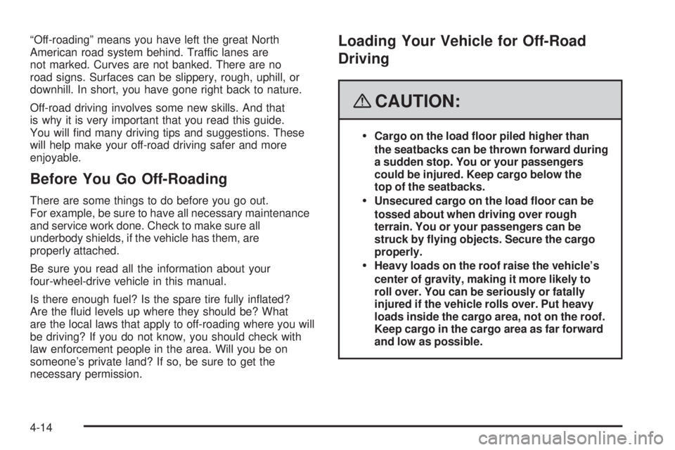 GMC ENVOY 2008 Owners Manual “Off-roading” means you have left the great North
American road system behind. Traffic lanes are
not marked. Curves are not banked. There are no
road signs. Surfaces can be slippery, rough, uphill GMC ENVOY 2008 Owners Manual “Off-roading” means you have left the great North
American road system behind. Traffic lanes are
not marked. Curves are not banked. There are no
road signs. Surfaces can be slippery, rough, uphill