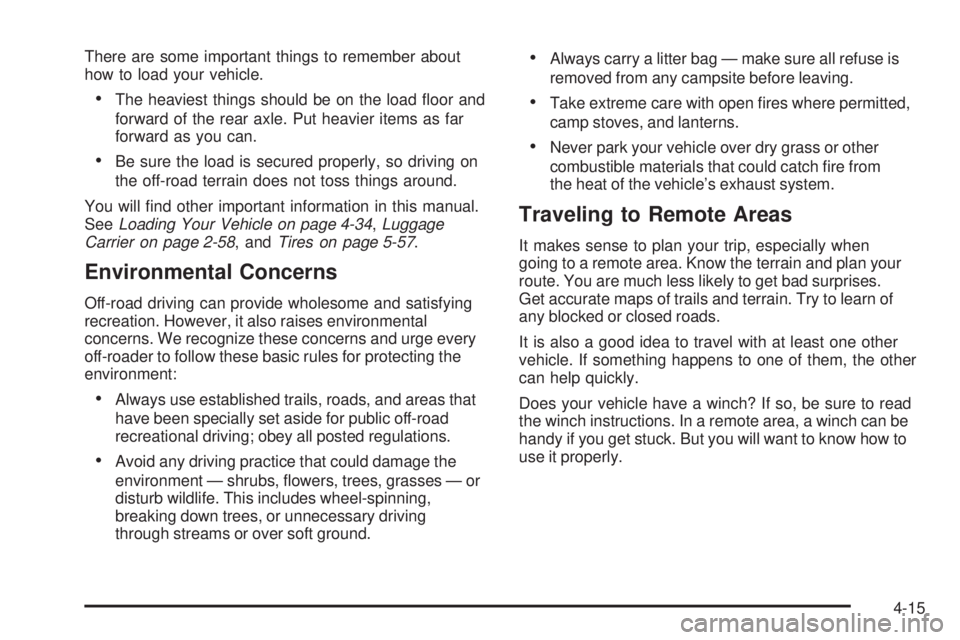 GMC ENVOY 2008  Owners Manual There are some important things to remember about
how to load your vehicle.
The heaviest things should be on the load �oor and
forward of the rear axle. Put heavier items as far
forward as you can.
