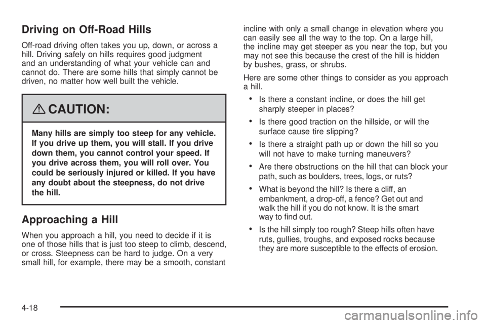 GMC ENVOY 2008  Owners Manual Driving on Off-Road Hills
Off-road driving often takes you up, down, or across a
hill. Driving safely on hills requires good judgment
and an understanding of what your vehicle can and
cannot do. There