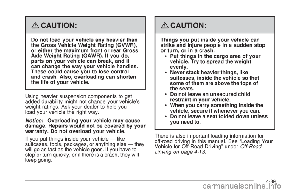 GMC ENVOY 2008  Owners Manual {CAUTION:
Do not load your vehicle any heavier than
the Gross Vehicle Weight Rating (GVWR),
or either the maximum front or rear Gross
Axle Weight Rating (GAWR). If you do,
parts on your vehicle can br