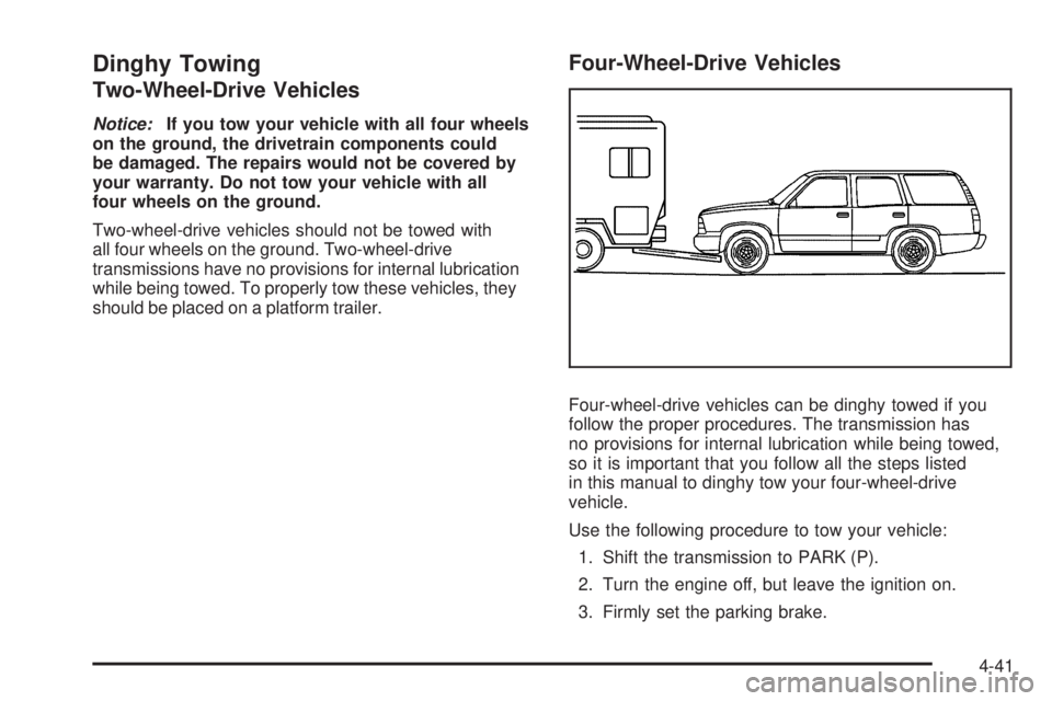 GMC ENVOY 2008 Repair Manual Dinghy Towing
Two-Wheel-Drive Vehicles
Notice:If you tow your vehicle with all four wheels
on the ground, the drivetrain components could
be damaged. The repairs would not be covered by
your warranty.