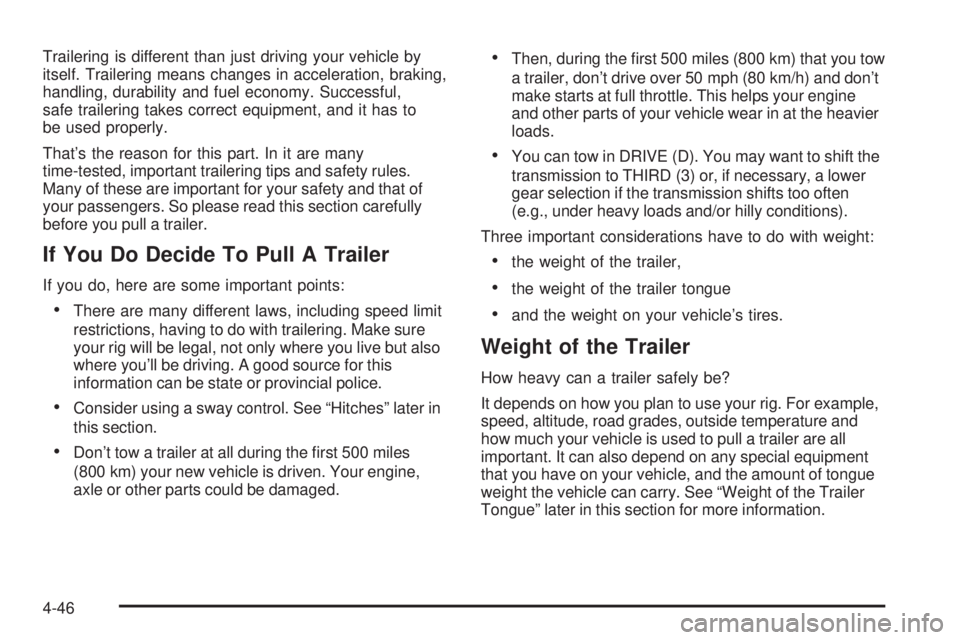 GMC ENVOY 2008 Repair Manual Trailering is different than just driving your vehicle by
itself. Trailering means changes in acceleration, braking,
handling, durability and fuel economy. Successful,
safe trailering takes correct eq