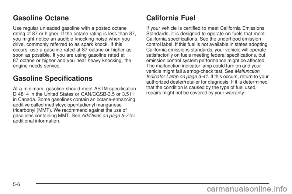 GMC ENVOY 2008  Owners Manual Gasoline Octane
Use regular unleaded gasoline with a posted octane
rating of 87 or higher. If the octane rating is less than 87,
you might notice an audible knocking noise when you
drive, commonly ref