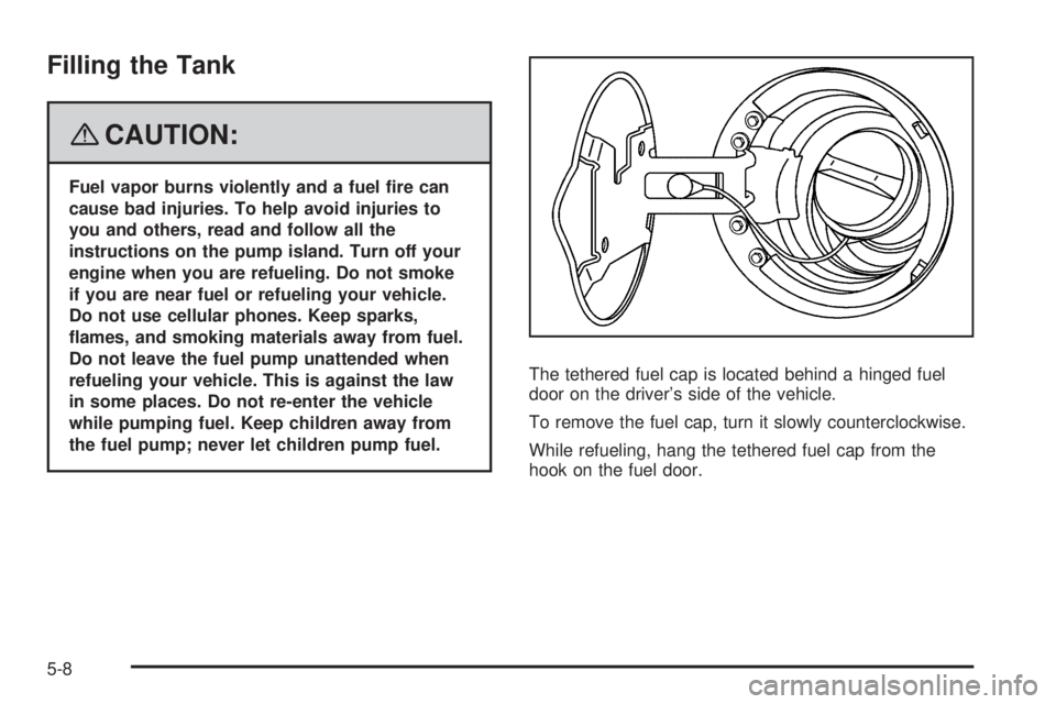 GMC ENVOY 2008 User Guide Filling the Tank
{CAUTION:
Fuel vapor burns violently and a fuel �re can
cause bad injuries. To help avoid injuries to
you and others, read and follow all the
instructions on the pump island. Turn off