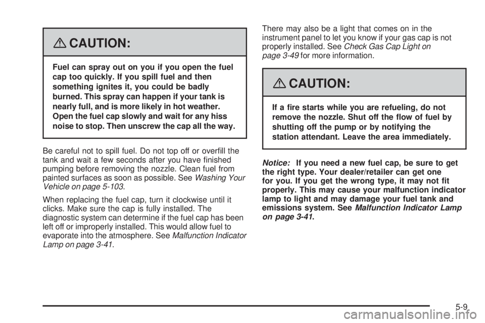 GMC ENVOY 2008 User Guide {CAUTION:
Fuel can spray out on you if you open the fuel
cap too quickly. If you spill fuel and then
something ignites it, you could be badly
burned. This spray can happen if your tank is
nearly full,